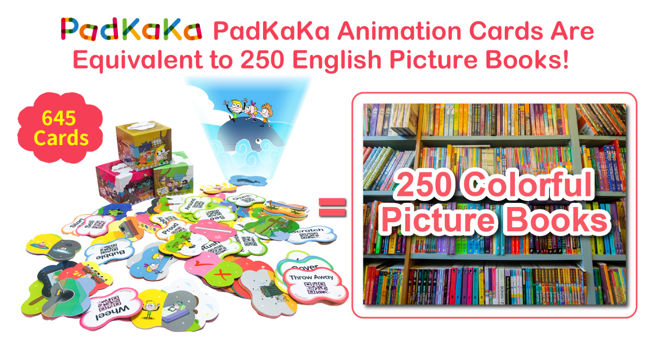 PadKaKa結合孩子最喜愛的卡片及卡通，讓孩子在玩中學習 PadKaKa的英文單字卡通，專為英語非母語的孩子所設計，讓孩子在生動、有趣的情境中學習，學習英文這件事，不再是被動，而是主動；不再是課程，而是玩樂。